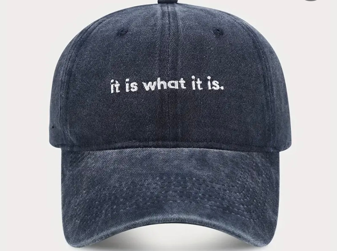 “It is what it is” Baseball Cap